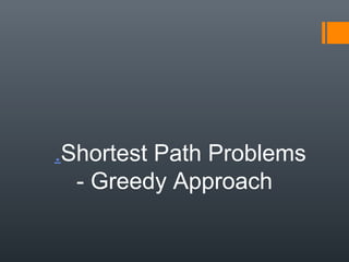 .Shortest Path Problems
- Greedy Approach
 