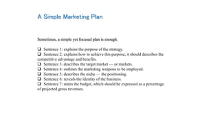 A Simple Marketing Plan
Sometimes, a simple yet focused plan is enough.
 Sentence 1: explains the purpose of the strategy...