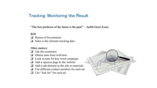 Tracking: Monitoring the Result
“The best predictor of the future is the past!” – Judith Greer Essex
ROI:
 Return of Inve...