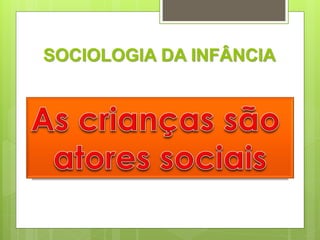 SOCIOLOGIA DA INFÂNCIA
 