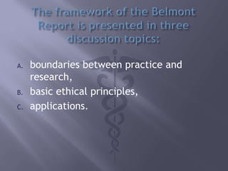 A. boundaries between practice and
research,
B. basic ethical principles,
C. applications.
 