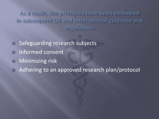  Safeguarding research subjects
 Informed consent
 Minimizing risk
 Adhering to an approved research plan/protocol
 