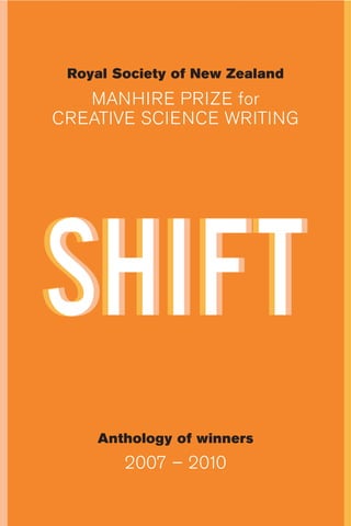 Anthology of winners
2007 – 2010
Royal Society of New Zealand
MANHIRE PRIZE for
CREATIVE SCIENCE WRITING
 