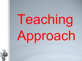 Teaching
Approach
 