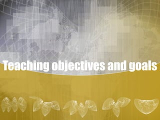 Teaching objectives and goals
 