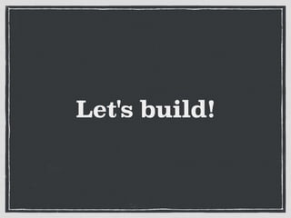 Let's build!
 