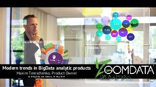 AI & BigData Lab
Modern trends in BigData analytic products
Maxim Tereschenko, Product Owner
AI & BigData Lab, Odessa, 23 May 2015
 