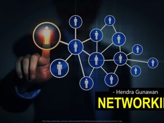 http://blog.nextsociety.com/wp-content/uploads/2014/09/entrepreneurship-networking-advice-1.jpg
- Hendra Gunawan
NETWORKIN
 