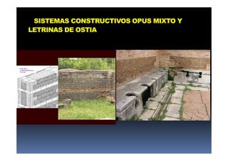 SISTEMAS CONSTRUCTIVOS OPUS MIXTO Y
LETRINAS DE OSTIA
 