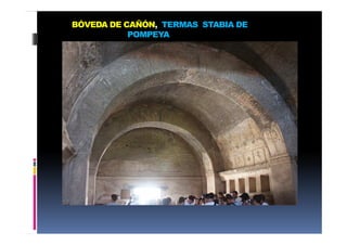 BÓVEDA DE CAÑÓN, TERMAS STABIA DE
POMPEYA
 