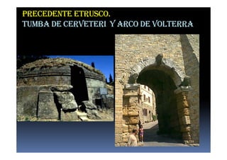 PRECEDENTE ETRUSCO.
TUMBA DE CERVETERI Y ARCO DE VOLTERRA
 