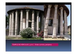 TEMPLO DE HÉRCULES. 31 A.C. Orden corintio, períptero
 