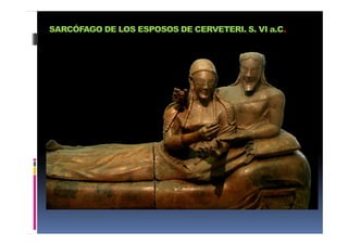 SARCÓFAGO DE LOS ESPOSOS DE CERVETERI. S. VI a.C.
 
