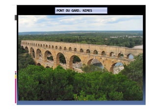 PONT DU GARD. NIMES
 