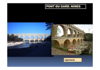 tajamares
PONT DU GARD. NIMES
 