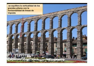 se equilibra la verticalidad de los
grandes pilares con la
horizontalidad de líneas de
imposta
 