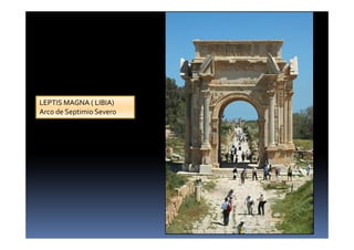LEPTIS MAGNA ( LIBIA)
Arco de Septimio Severo
 