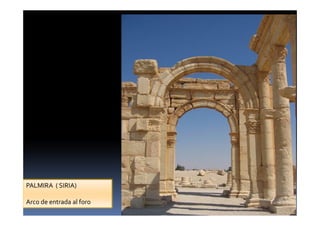 PALMIRA ( SIRIA)
Arco de entrada al foro
 