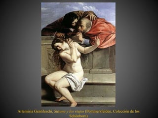 Artemisia Gentileschi, Susana y los viejos (Pommersfelden, Colección de los
Schönborn)
 