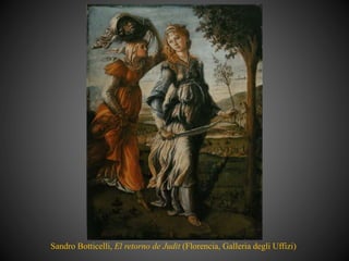 Sandro Botticelli, El retorno de Judit (Florencia, Galleria degli Uffizi)
 
