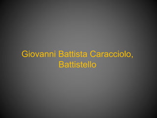Giovanni Battista Caracciolo,
Battistello
 