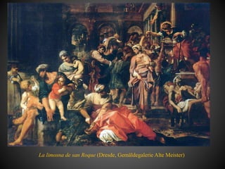 La limosna de san Roque (Dresde, Gemäldegalerie Alte Meister)
 