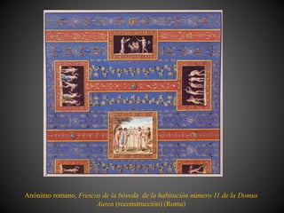 Anónimo romano, Frescos de la bóveda de la habitación número 11 de la Domus
Aurea (reconstrucción) (Roma)
 