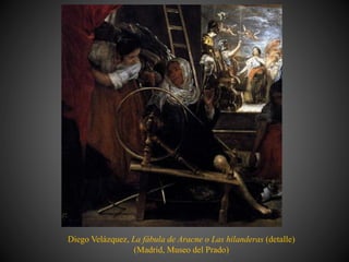 Diego Velázquez, La fábula de Aracne o Las hilanderas (detalle)
(Madrid, Museo del Prado)
 