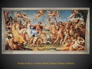 Triunfo de Baco y Ariadna (Roma, Palazzo Farnese, Galleria)
 