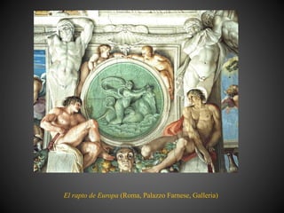 El rapto de Europa (Roma, Palazzo Farnese, Galleria)
 
