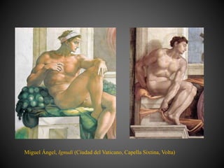 Miguel Ángel, Ignudi (Ciudad del Vaticano, Capella Sixtina, Volta)
 