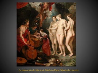 La educación de María de Médicis (París, Musée du Louvre)
 