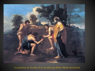 Los pastores de Arcadia, Et in Arcadia ego (París, Musée du Louvre)
 