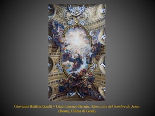 Giovanni Battista Gaulli y Gian Lorenzo Bernin, Adoración del nombre de Jesús
(Roma, Chiesa di Gesù)
 