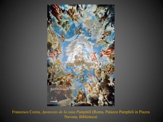 Francesco Cozza, Apoteosis de la casa Pamphili (Roma, Palazzo Pamphili in Piazza
Navona, Biblioteca)
 