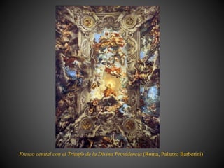 Fresco cenital con el Triunfo de la Divina Providencia (Roma, Palazzo Barberini)
 