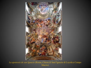 La apoteosis de san Ignacio (Roma, Chiesa di Sant’Ignazio di Loyola a Campo
Marzio)
 