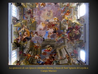 La apoteosis de san Ignacio (detalle) (Roma, Chiesa di Sant’Ignazio di Loyola a
Campo Marzio)
 