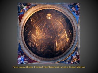 Falsa cúpula (Roma, Chiesa di Sant’Ignazio di Loyola a Campo Marzio)
 