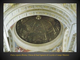 Falsa cúpula (Roma, Chiesa di Sant’Ignazio di Loyola a Campo Marzio)
 