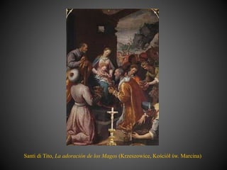 Santi di Tito, La adoración de los Magos (Krzeszowice, Kościół św. Marcina)
 