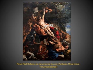 Pieter Paul Rubens, La elevación de la cruz (Amberes, Onze-Lieve-
Vrouwekathedraal)
 