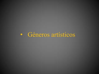 • Géneros artísticos
 