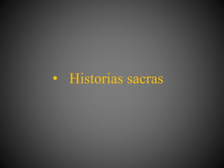 • Historias sacras
 