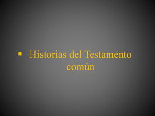  Historias del Testamento
común
 