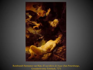 Rembrandt Harmensz van Rijn, El sacrificio de Isaac (San Petersburgo,
Gosudarstvenny Ermitazh, 727)
 