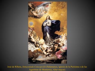 José de Ribera, Inmaculada Concepción (Salamanca, Iglesia de la Purísima o de las
Agustinas de Monterrey, Altar mayor)
 