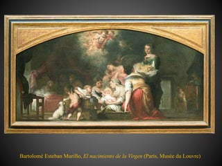 Bartolomé Esteban Murillo, El nacimiento de la Virgen (París, Musée du Louvre)
 