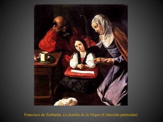 Francisco de Zurbarán, La familia de la Virgen (Colección particular)
 