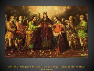 Cristóbal de Villalpando, Los desposorios de la Virgen (Ciudad de México, Museo
del Carmen)
 